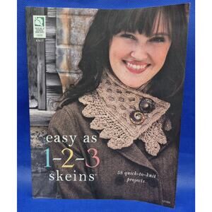 Easy as 1-2-3 Skeins 58 Quick Knit Projects